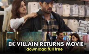 Watch Ek Villain Returns Movie (2022) Download Full HD Leaked Online For Free: filmydibba